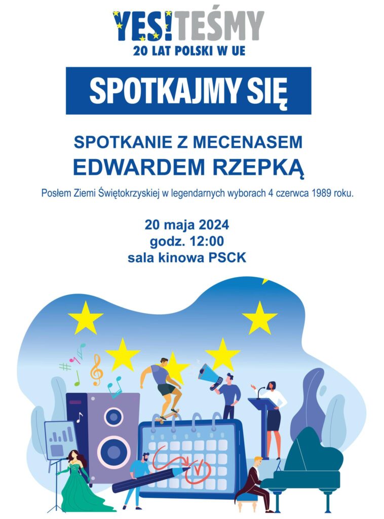 Może być zdjęciem przedstawiającym tekst „YES!TEŚMY 20 LAT POLSKI w UE SPOTKAJMY SIĘ SPOTKANIE z MECENASEM EDWARDEM RZEPKĄ Posłem Ziemi Świętokrzyskiej w legendarnych wyborach 4 czerwca 1989 roku. 20 maja 2024 godz. 12:00 sala kinowa PSCK .u.ll”